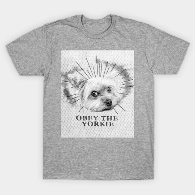 Funny Yorkie Design - Obey The Yorkie T-Shirt by loumed